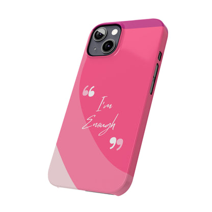 I’m enough, Pretty Pretty Slim Phone Cases