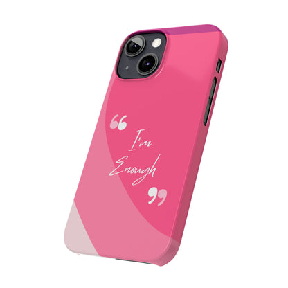 I’m enough, Pretty Pretty Slim Phone Cases