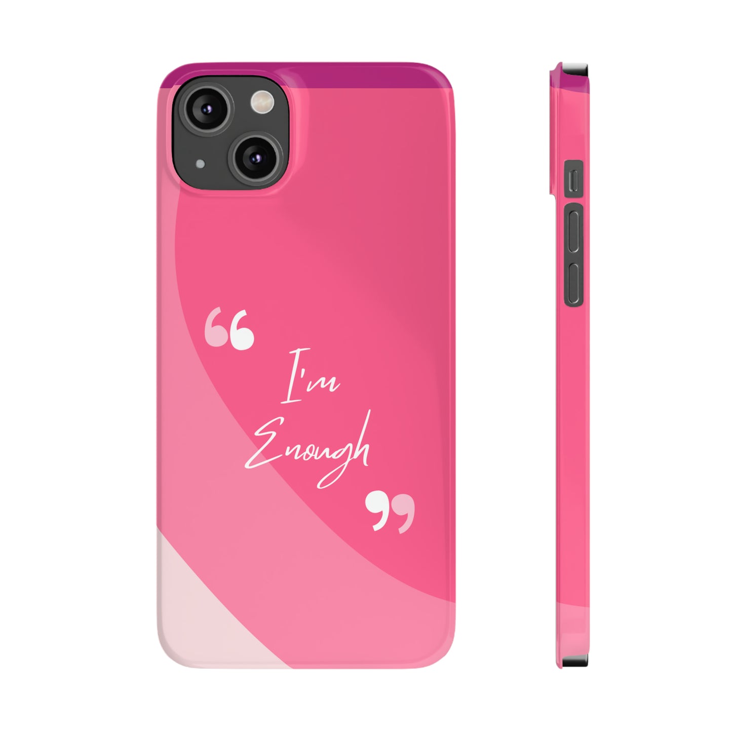 I’m enough, Pretty Pretty Slim Phone Cases