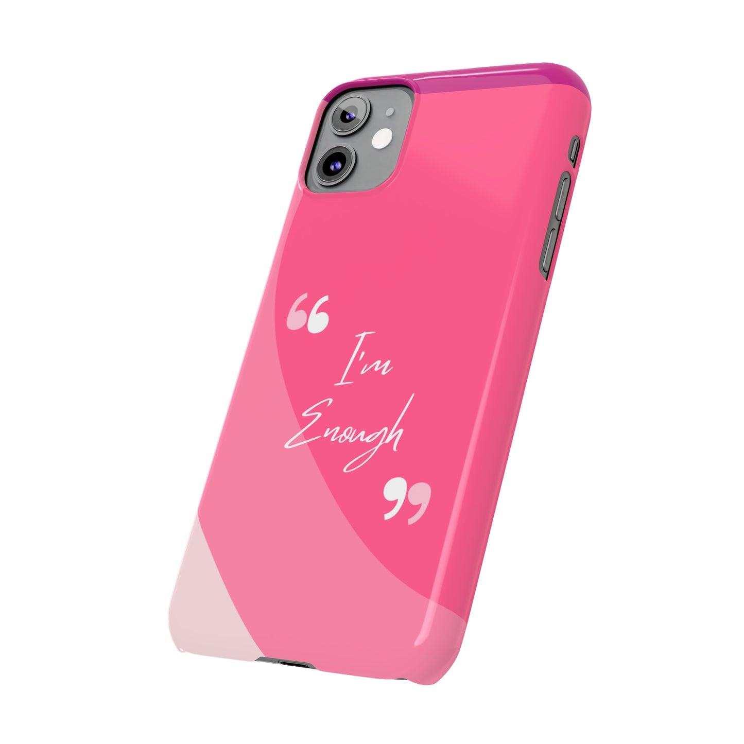 I’m enough, Pretty Pretty Slim Phone Cases