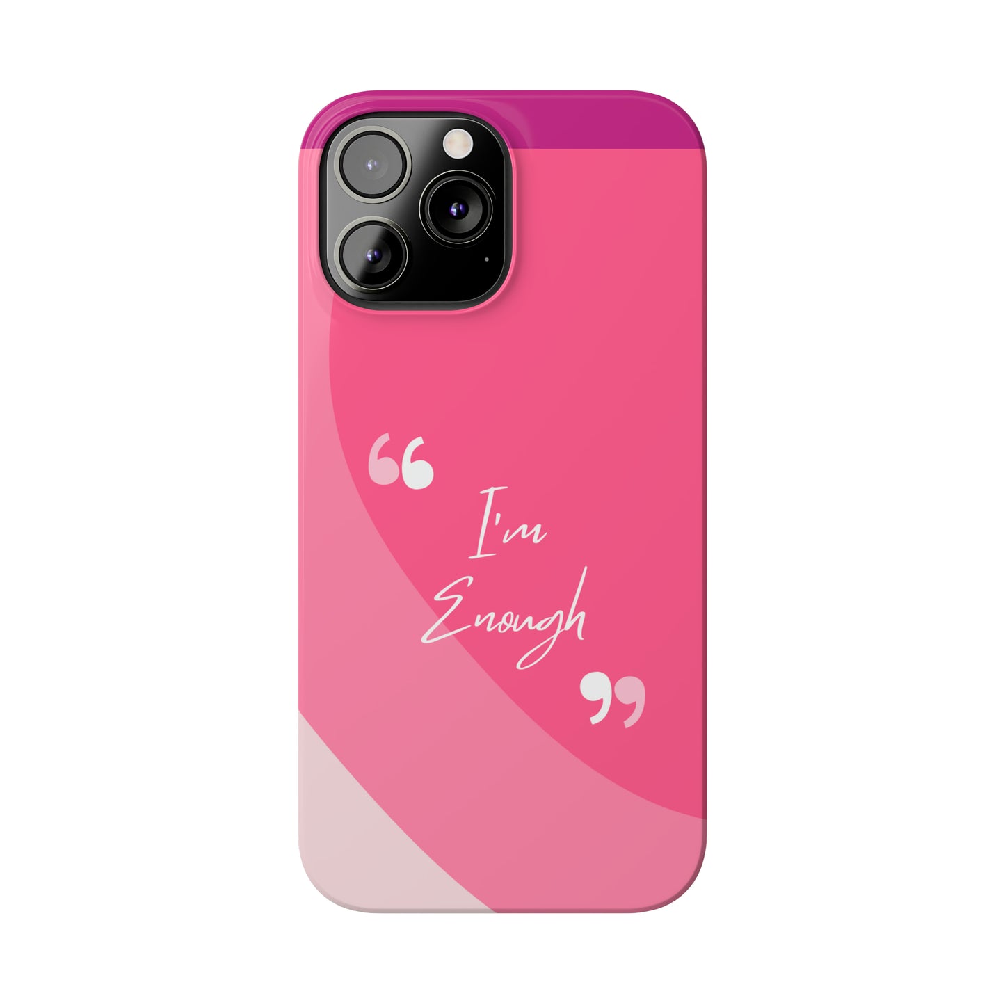 I’m enough, Pretty Pretty Slim Phone Cases