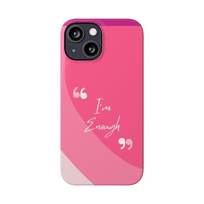 I’m enough, Pretty Pretty Slim Phone Cases