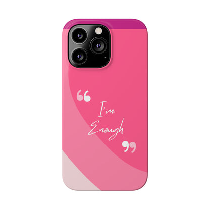 I’m enough, Pretty Pretty Slim Phone Cases